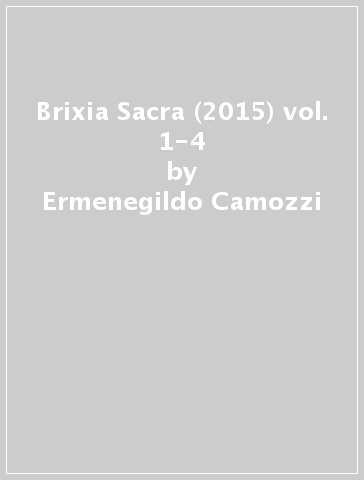 Brixia Sacra (2015) vol. 1-4 - Ermenegildo Camozzi | 