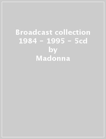 Broadcast collection 1984 - 1995 - 5cd - Madonna