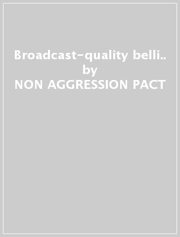 Broadcast-quality belli.. - NON-AGGRESSION PACT