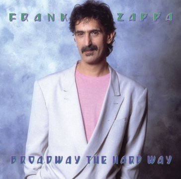 Broadway the hard way - Frank Zappa