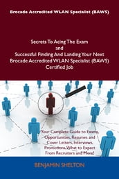 Brocade Accredited WLAN Specialist (BAWS) Secrets To Acing The Exam and Successful Finding And Landing Your Next Brocade Accredited WLAN Specialist (BAWS) Certified Job