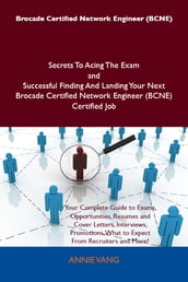 Brocade Certified Network Engineer (BCNE) Secrets To Acing The Exam and Successful Finding And Landing Your Next Brocade Certified Network Engineer (BCNE) Certified Job