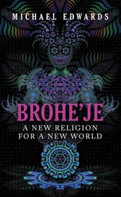 Brohe je A New Religion For A New World