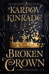 Broken Crown (Vampire Girl Books 1-3)