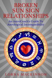 Broken Sun Sign Relationships ... An AstroCoach s Guide To Astrological Incompatibility