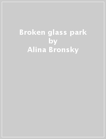 Broken glass park - Alina Bronsky