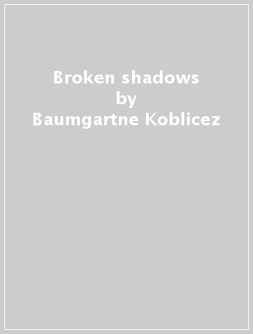 Broken shadows - Baumgartne Koblicez