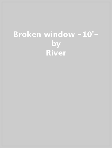 Broken window -10'- - River