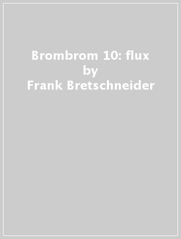 Brombrom 10: flux - Frank Bretschneider