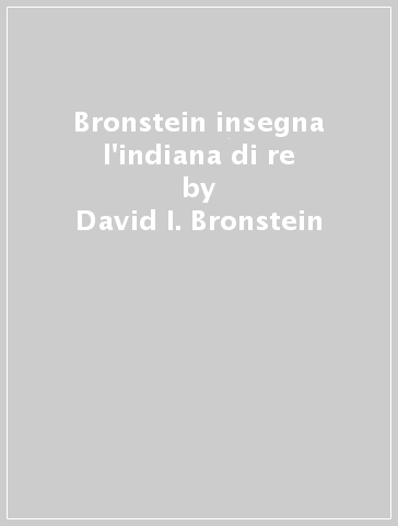 Bronstein insegna l'indiana di re - Ken Neat - David I. Bronstein