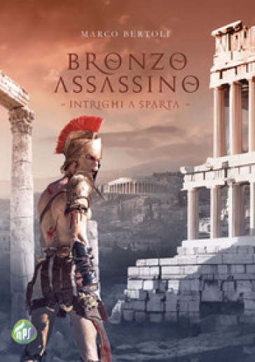 Bronzo assassino. Intrighi a Sparta - Marco Bertoli