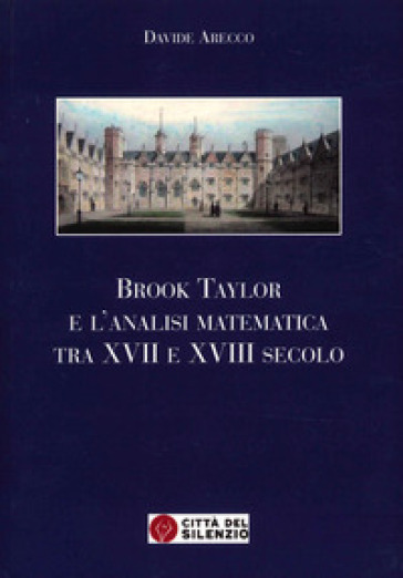 Brook Taylor e l'analisi matematica tra XVII e XVIII secolo - Davide Arecco
