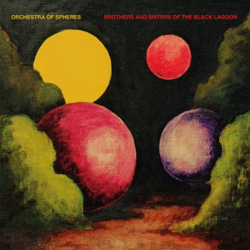Brothers and sisters ofthe black lagoon - Orchestra Of Spheres