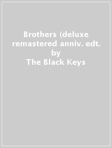 Brothers (deluxe remastered anniv. edt. - The Black Keys