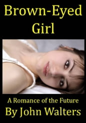 Brown-Eyed Girl: A Romance of the Future