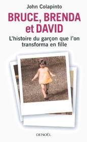 Bruce, Brenda et David. L histoire du garçon que l on transforma en fille