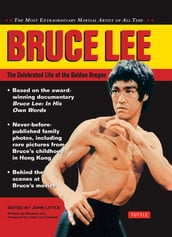 Bruce Lee: The Celebrated Life of the Golden Dragon