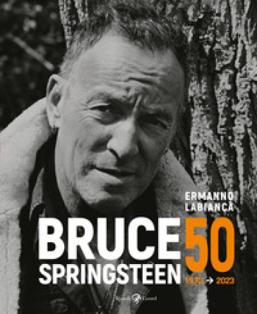 Bruce Springsteen 50 (1973-2023). Ediz. illustrata - Ermanno Labianca