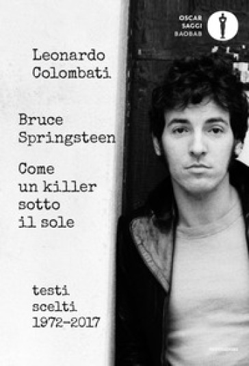 Bruce Springsteen. Come un killer sotto il sole. Testi scelti (1972-2017). Testo inglese a...