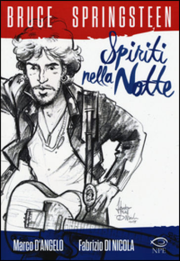 Bruce Springsteen. Spiriti nella notte - Marco D