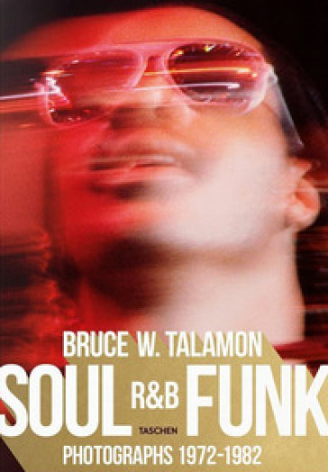 Bruce Talamon. Soul R&B funk. Photographs 1972-1982. Ediz. inglese, francese e tedesca - Pearl Cleage