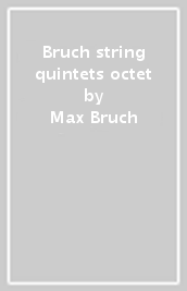 Bruch string quintets & octet