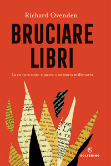 Bruciare libri. La cultura sotto attacco: una storia millenaria - Richard Ovenden