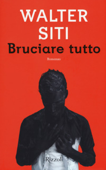 Bruciare tutto - Walter Siti