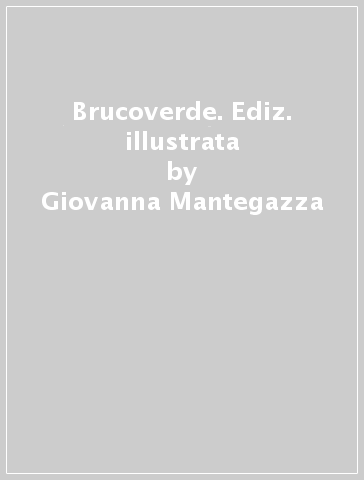 Brucoverde. Ediz. illustrata - Giovanna Mantegazza - Giorgio Vanetti