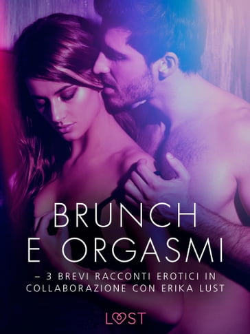 Brunch e orgasmi - 3 brevi racconti erotici in collaborazione con Erika Lust - Beatrice Nielsen