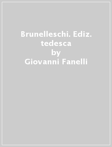 Brunelleschi. Ediz. tedesca - Giovanni Fanelli