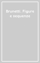 Brunetti. Figure e sequenze