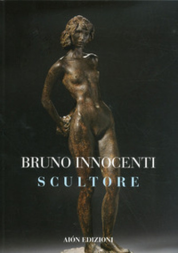 Bruno Innocenti scultore 1906-1986 - Marco Fagioli