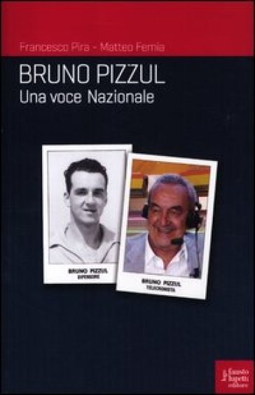 Bruno Pizzul. Una voce nazionale - Matteo Femia - M Femina - F. Pira - Francesco Pira