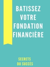Bâtissez Votre Fondation Financière