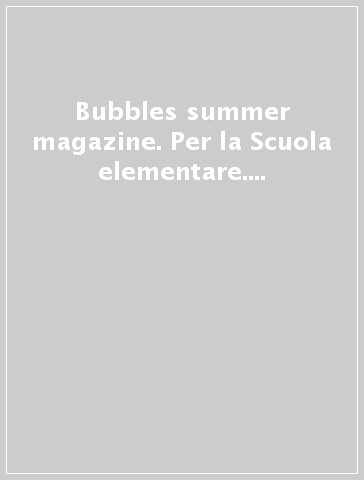 Bubbles summer magazine. Per la Scuola elementare. Con CD Audio. Vol. 3