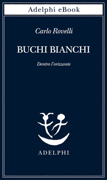 Buchi bianchi - Carlo Rovelli