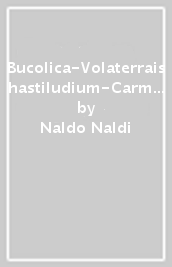 Bucolica-Volaterrais hastiludium-Carmina varia