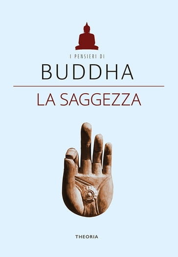 Buddha. La saggezza - AA.VV. Artisti Vari