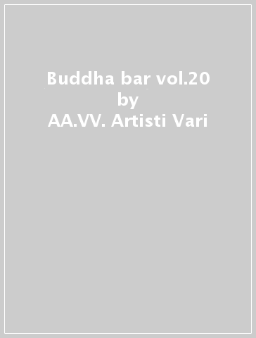 Buddha bar vol.20 - AA.VV. Artisti Vari