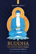 Buddha. La luce dell Asia. La storia del principe Siddharta