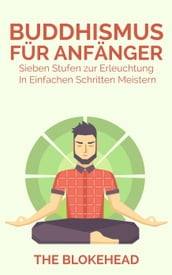 Buddhismus für Anfänger : Sieben Stufen zur Erleuchtung In einfachen Schritten meistern