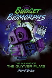 Budget Biomorphs: The Making of The Guyver Films