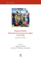 Buenas noticias. Relaciones de sucesos en los siglos XVI-XVIII. Estudios y textos. Nuova ediz.