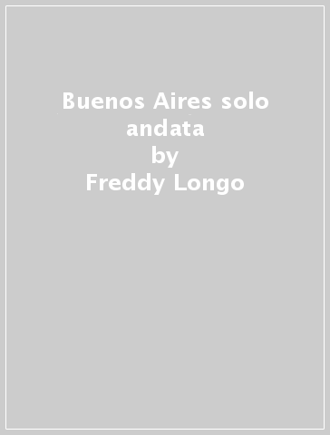 Buenos Aires solo andata - Freddy Longo