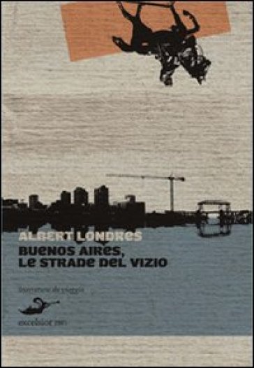 Buenos Aires, le strade del vizio - Albert Londres