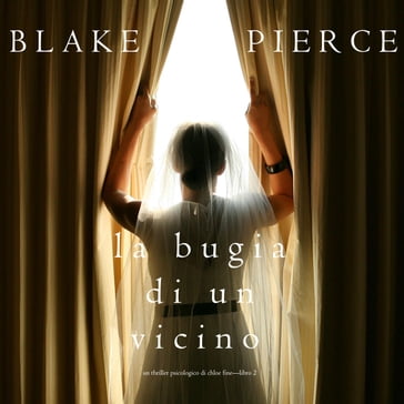 La Bugia di un Vicino (Un Thriller Psicologico di Chloe FineLibro 2) - Blake Pierce