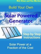 Build Your Own Solar Powered Generator: Step by Step Instructions for Solar Power at a Fraction of the Cost