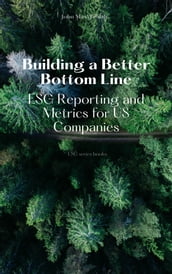 Building a Better Bottom Line - ESG Reporting and Metrics for US Companies