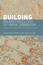 Building an Archaeology of Maya Urbanism